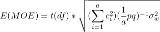 \[E(MOE) = t(df)*\sqrt{(\sum_{i=1}^a c^2_i)(\frac{1}{a}pq)^{-1}\sigma^2_w}\]
