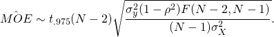 \[\hat{MOE}\sim t_{.975}(N-2)\sqrt{\frac{\sigma_{y}^{2}(1-\rho^{2})F(N-2,N-1)}{(N-1)\sigma_{X}^{2}}}. \]